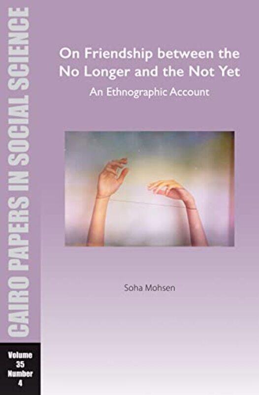 

On Friendship between the No Longer and the Not Yet An Ethnographic Account by Josephine Machon-Paperback