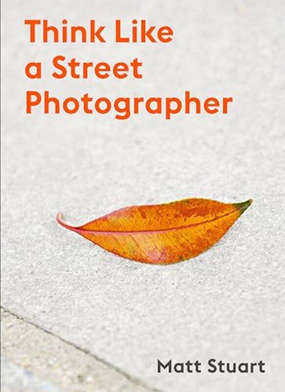 

Think Like A Street Photographer By Stuart Matt - Paperback