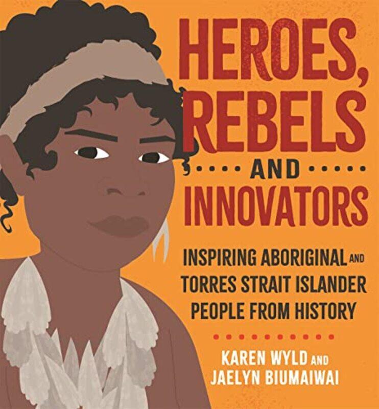 

Heroes Rebels and Innovators by Karen WyldJaelyn Biumaiwai-Hardcover