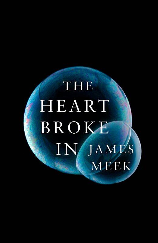 

The Heart Broke in, Hardcover Book, By: James Meek