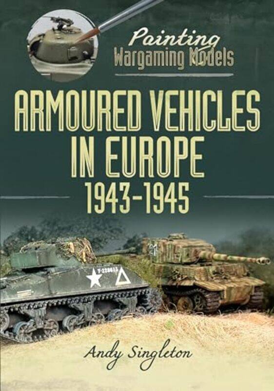 

Painting Wargaming Models Armoured Vehicles in Europe 19431945 by Ebinehita Iyere-Paperback