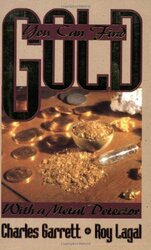 You Can Find Gold With a Metal Detector Prospective and Treasure Hunting by Garrett, Charles - Lagal, Roy - Paperback