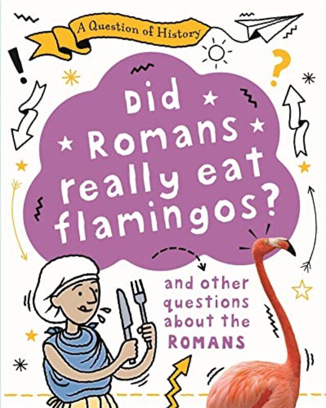 

A Question of History Did Romans really eat flamingos And other questions about the Romans by Tim Cooke-Paperback