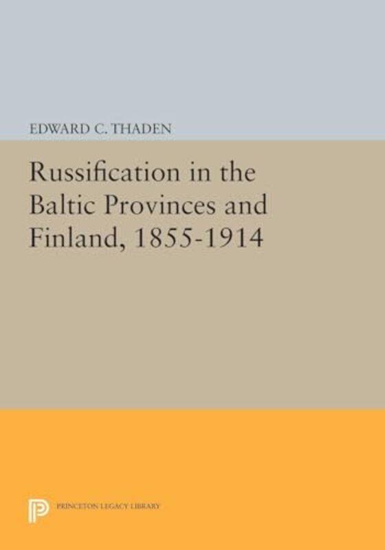 

Russification in the Baltic Provinces and Finland 18551914 by Edward C Thaden-Hardcover