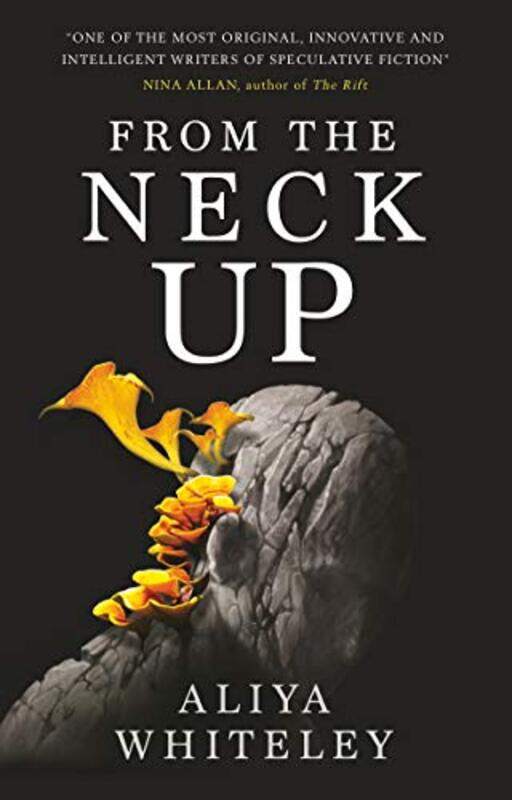 

From The Neck Up And Other Stories by Aliya Whiteley-Paperback