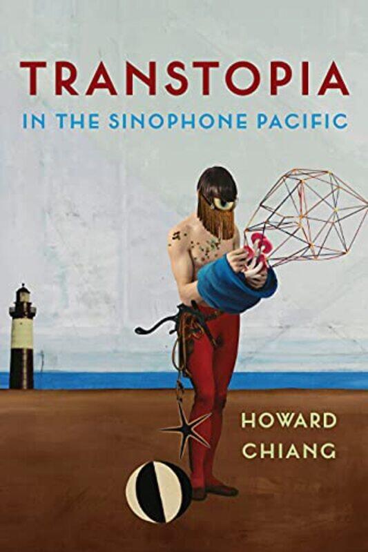 

Transtopia in the Sinophone Pacific by Howard Chiang-Paperback