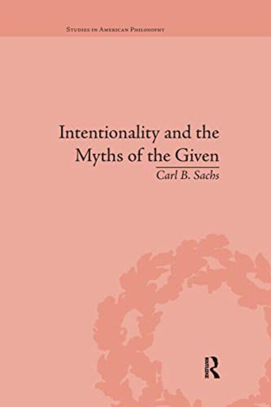 

Intentionality And The Myths Of The Given by Carl B Sachs-Paperback