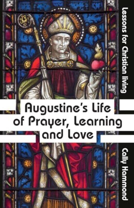 

Augustines Life of Prayer Learning and Love by Cally Hammond-Paperback