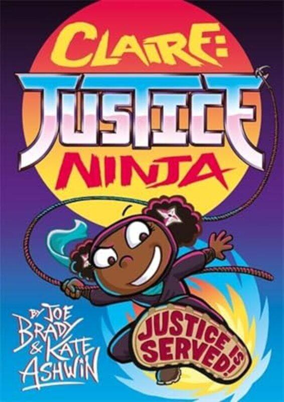 

Claire Justice Ninja Ninja of Justice by Joe BradyKate Ashwin-Paperback