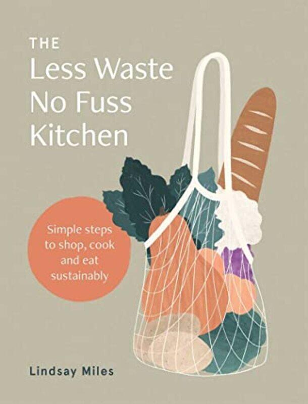 

The Less Waste No Fuss Kitchen by Lindsay Miles-Paperback