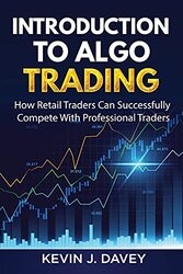 Introduction To Algo Trading How Retail Traders Can Successfully Compete With Professional Traders by Davey Kevin J Paperback