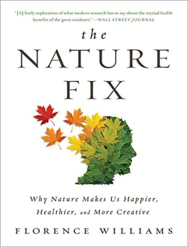 

The Nature Fix: Why Nature Makes Us Happier, Healthier, and More Creative , Paperback by Williams, Florence