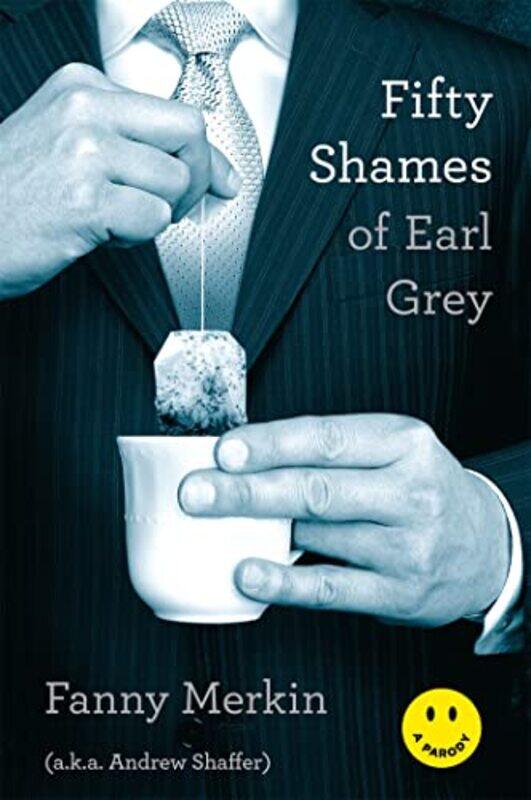 

Fifty Shames Of Earl Grey A Parody By Shaffer, Andrew - Merkin, Fanny -Paperback