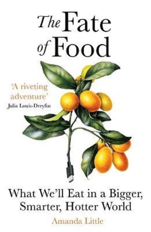 The Fate of Food: What We'll Eat in a Bigger, Hotter, Smarter World,Paperback,ByLittle, Amanda