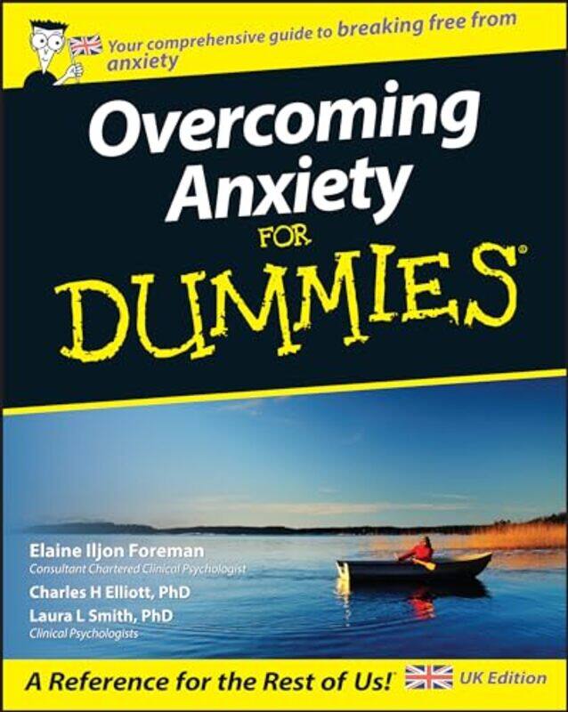 

Overcoming Anxiety For Dummies UK Edition by Elaine Iljon ForemanCharles H Fielding Graduate Institute ElliottLaura L Presbyterian Medical Group Smith