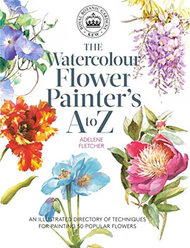 Kew: The Watercolour Flower Painters A to Z: An Illustrated Directory of Techniques for Painting 50,Paperback by Fletcher, Adelene