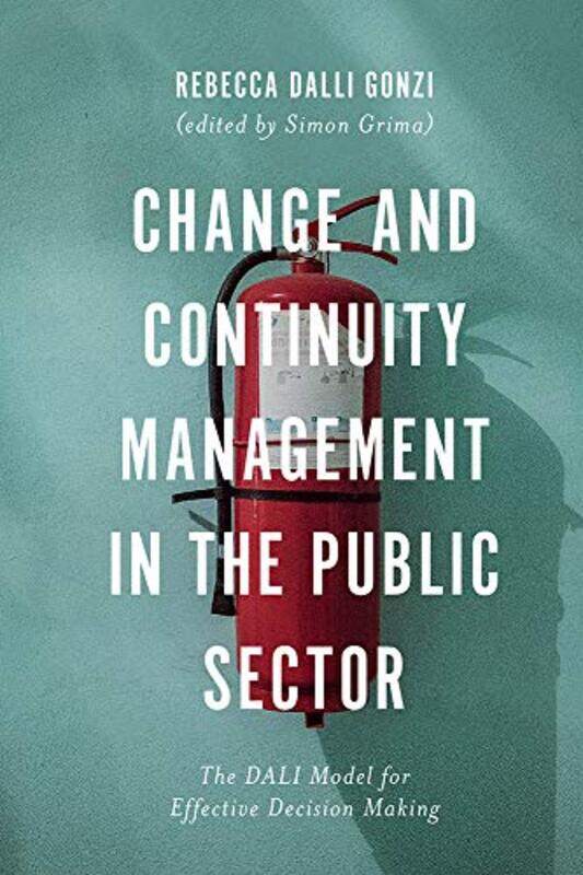 

Change and Continuity Management in the Public Sector by Andy HollandSabine LeitnerBen MerrittLisa Probert-Hardcover