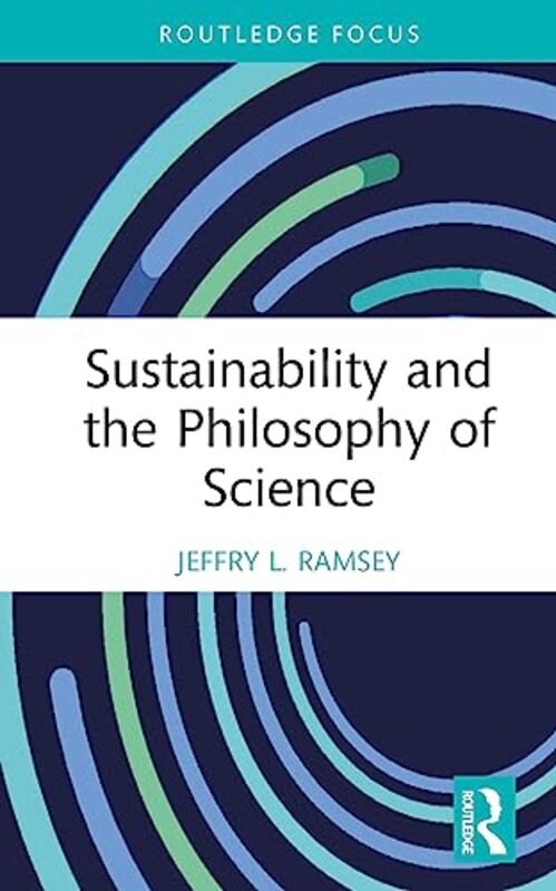 

Sustainability and the Philosophy of Science by Jeffry L Ramsey-Hardcover