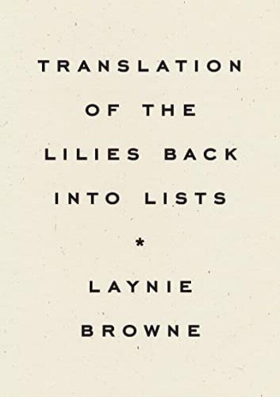 

Translating The Lilies Back Into Lists by Laynie Browne-Paperback