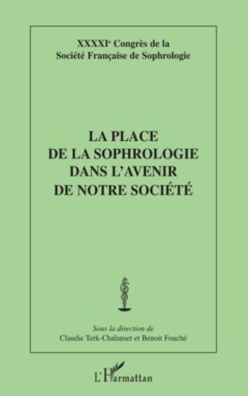 LA PLACE DE LA SOPHROLOGIE DANS LAVENIR DE NOTRE SOCIETE - XXXXIE CONGRES DE LA SOCIETE FRANCAISE D,Paperback by TERK-CHALANSET