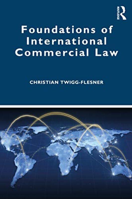 

Foundations of International Commercial Law by Christian Twigg-Flesner-Paperback