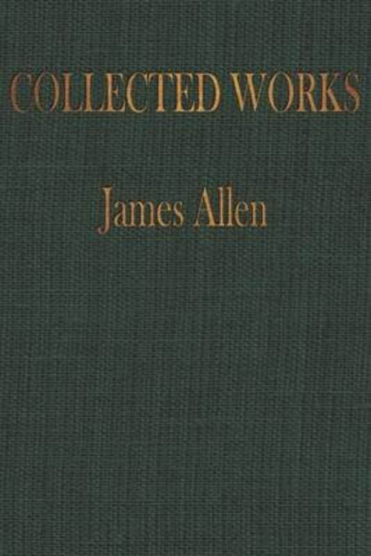 

The COLLECTED WORKS of JAMES ALLEN: Complete Works of James Allen, Essays and Narratives, Huge Volum,Paperback,ByIndependently Published