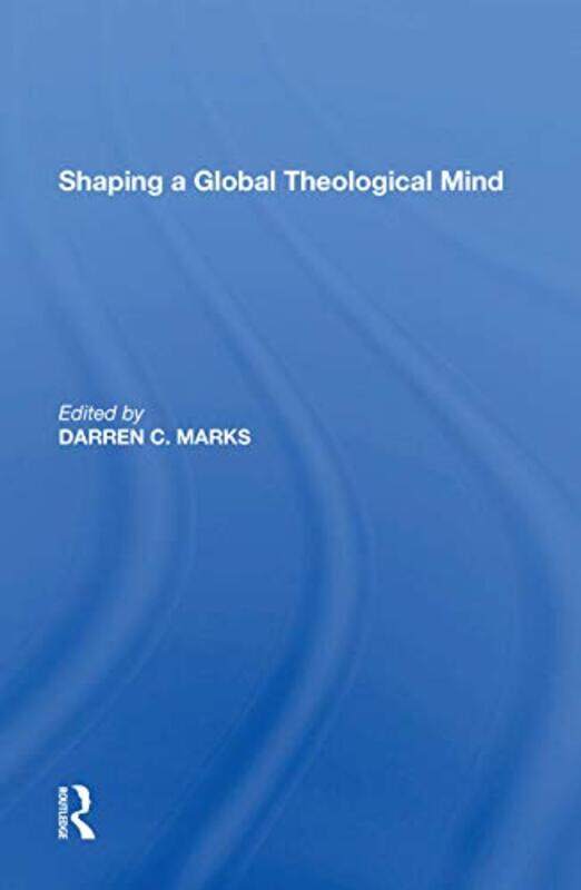 

Shaping a Global Theological Mind by Darren C Marks-Paperback