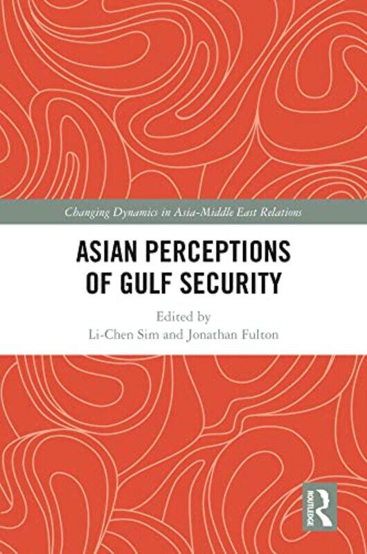 

Asian Perceptions of Gulf Security by Li-Chen Khalifa University, UAE SimJonathan Zayed University, UAE Fulton-Hardcover