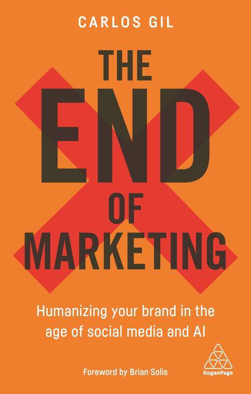 

The End of Marketing: Humanizing Your Brand in the Age of Social Media and AI, Paperback Book, By: Carlos Gil