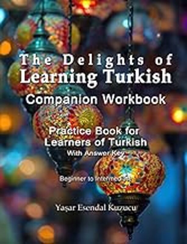 

The Delights Of Learning Turkish Companion Workbook Practice Book For Learners Of Turkish by Kuzucu Yasar Esendal Paperback