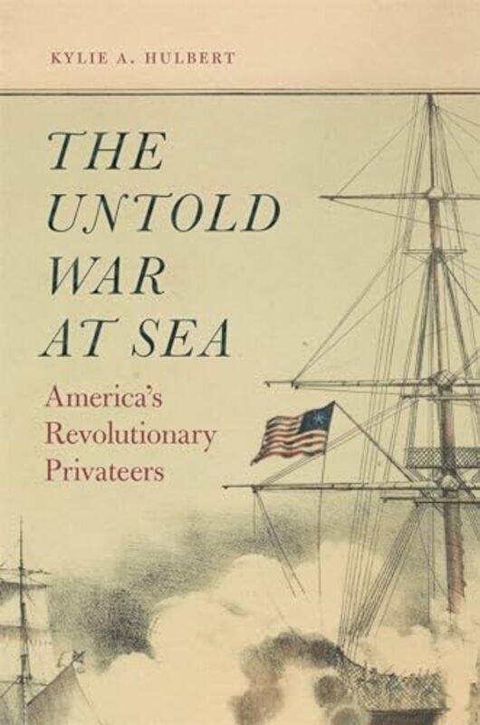 

The Untold War at Sea by Kylie A Hulbert-Hardcover