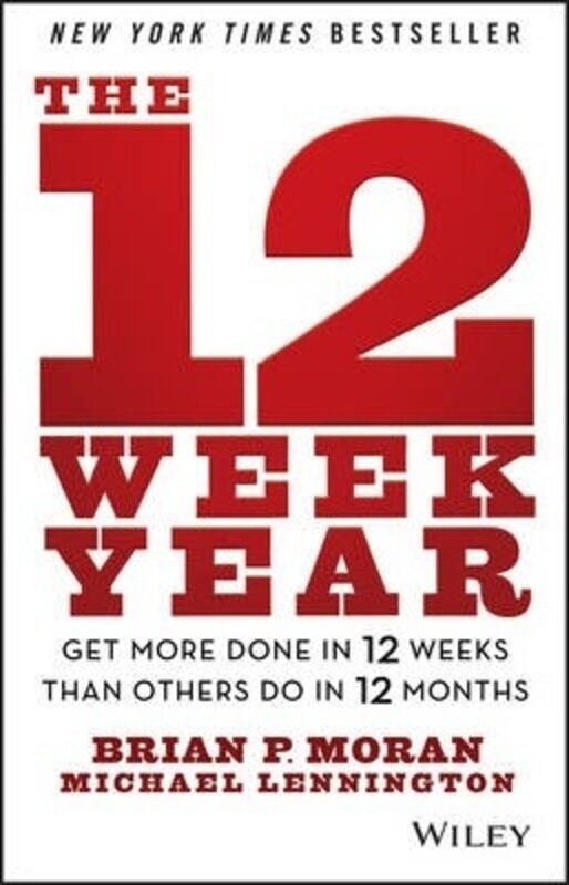 

The 12 Week Year: Get More Done in 12 Weeks than Others Do in 12 Months.Hardcover,By :Moran, Brian P. - Lennington, Michael