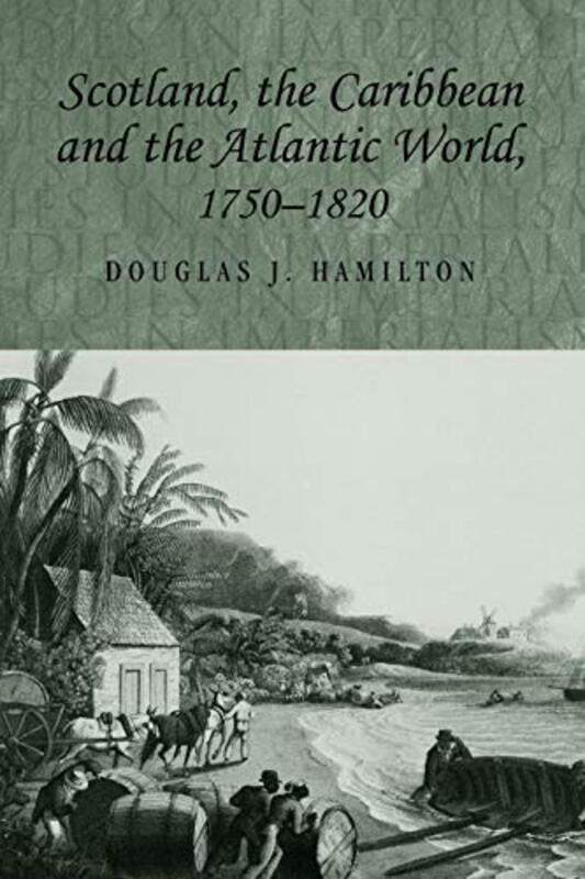 

Scotland The Caribbean And The Atlantic World 17501820 By Douglas Hamilton...Paperback