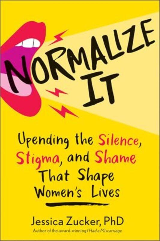 

Normalize It Upending The Silence Stigma And Shame That Shape Womens Lives,Hardcover By Zucker, Jessica