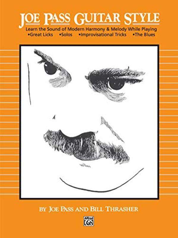 

Joe Pass Guitar Style Learn The Sound Of Modern Harmony & Melody by Pass, Joe Paperback