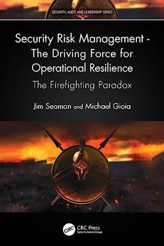 

Security Risk Management The Driving Force For Operational Resilience by Jim SeamanMichael Gioia-Paperback