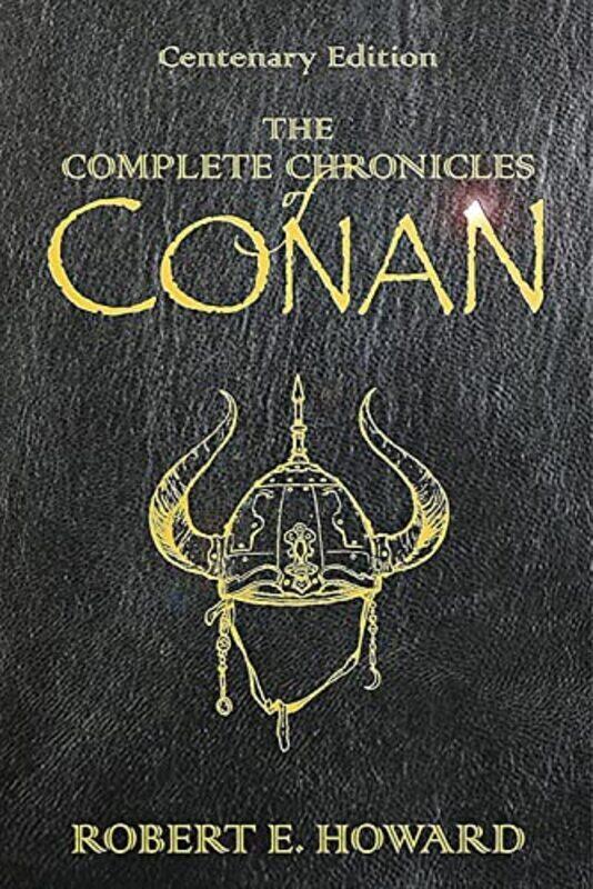 

The complete chronicles of Conan: Centenary edition,Paperback,By:Robert E. Howard