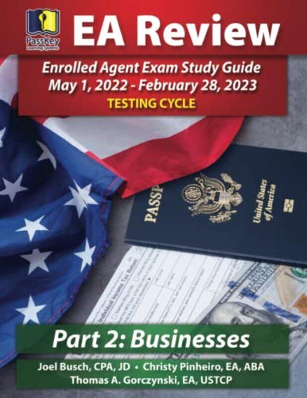 

PassKey Learning Systems EA Review Part 2 Businesses Enrolled Agent Study Guide by Busch Joel BuschPinheiro Christy PinheiroGorczynski Thomas A Gorczy