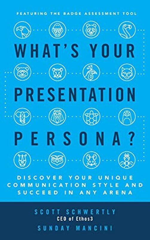 

Whats Your Presentation Persona Discover Your Unique Communication Style and Succeed in Any Arena , Hardcover by Scott Schwertly