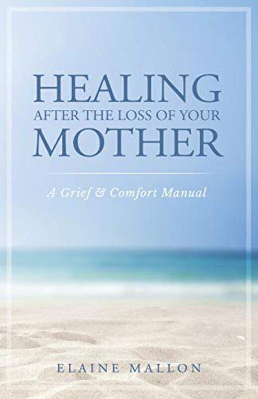 

Healing After the Loss of Your Mother , Paperback by Elaine Mallon