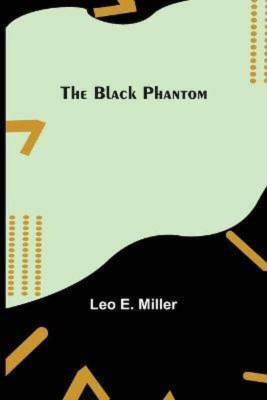 

The Black Phantom,Paperback, By:E Miller, Leo