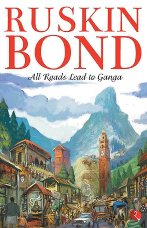 

All Roads Lead To Ganga, Paperback Book, By: Ruskin Bond