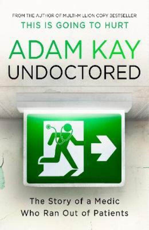 

Undoctored: Pre-order the brand-new book from the author of 'This Is Going To Hurt'.paperback,By :Kay, Adam