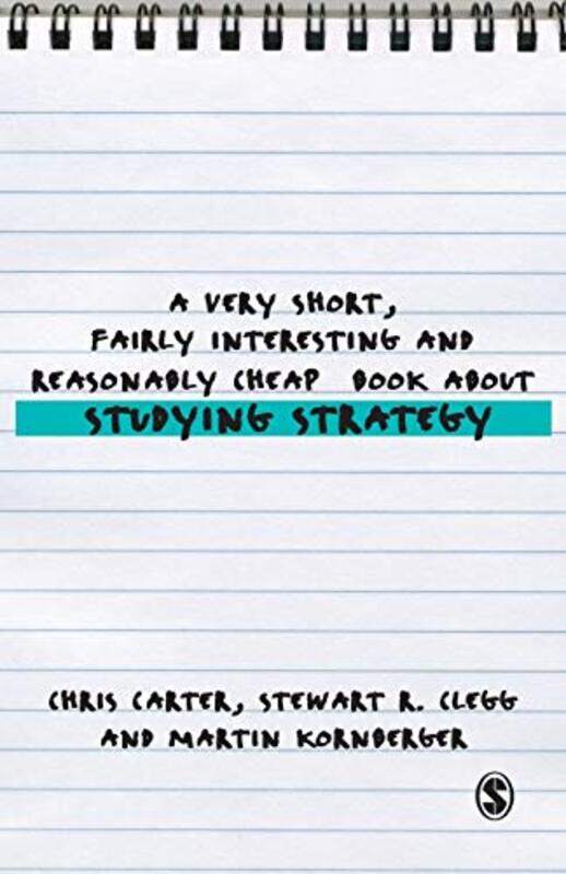 

A Very Short Fairly Interesting and Reasonably Cheap Book About Studying Strategy by Chris CarterStewart R CleggMartin Kornberger-Paperback