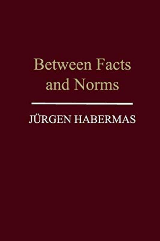 

Between Facts and Norms by Jurgen Professor of Philosophy Emeritus at the Johann Wolfgang Goethe University in Frankfurt Habermas-Paperback