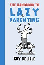 The Handbook To Lazy Parenting by Guy Delisle-Paperback