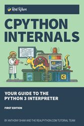 CPython Internals: Your Guide to the Python 3 Interpreter , Paperback by Shaw, Anthony