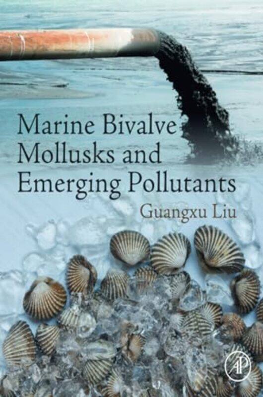 

Marine Bivalve Mollusks and Emerging Pollutants by Guangxu Professor, College of Animal Science, Zhejiang University, China Liu-Paperback