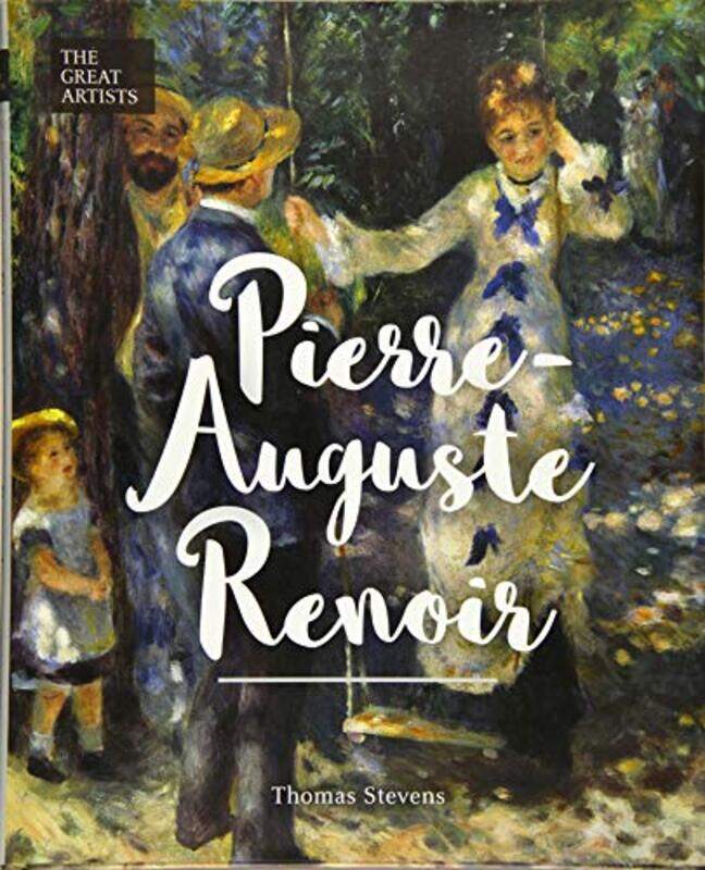 

The Great Artists: Pierre-Auguste Renoir, Hardcover Book, By: Thomas Stevens