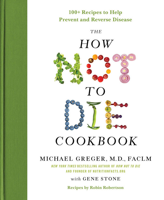 

The How Not to Die Cookbook: 100+ Recipes to Help Prevent and Reverse Disease, Hardcover Book, By: Michael Greger and Gene Stone